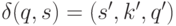 \delta (q, s) = (s', k', q')