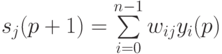 s_j(p+1)=\sum\limits_{i=0}^{n-1}w_{ij}y_i(p)