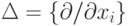 \Delta=\{\partial/\partial
x_i\}