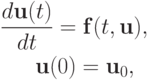 \begin{gather*}
\frac{d {\mathbf{u}}(t)}{d t} = {\mathbf{f}}(t, {\mathbf{u}}), \quad \\ 
{\mathbf{u}}(0) = {\mathbf{u}}_0, 
\end{gather*}