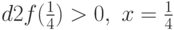d2f(\frac{1}{4}) > 0,\ x=\frac{1}{4}