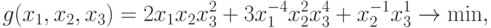 g(x_1, x_2, x_3) = 2  x_{1}x_{2}x_{3}^{2} +
  3  x_{1}^{-4}x_{2}^{2}x_{3}^{4} + x_{2}^{-1}x_{3}^{1}\rightarrow
  \min,