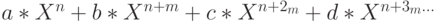 a*X^n+b*X^{n+m}+c*X^{n+2_m}+d*X^{n+3_m...}