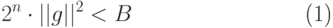 \begin{equation}
  2^n\cdot ||g||^2 < B 
\end{equation}