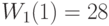 W_1(1)=28