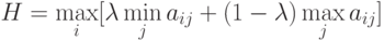 H=\max_{i}[\lambda\min_{j}a_{ij}+(1-\lambda)\max_{j}a_{ij}]