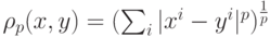 \rho_p(x,y)=(\sum_i |x^i-y^i|^p)^{\frac1p}