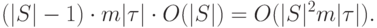 (|S|-1)\cdot m|\tau|\cdot O(|S|)=O(|S|^2m|\tau|).