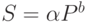 S=\alpha P^b