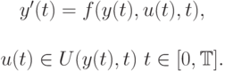 \begin{array}{c}
y'(t)=f(y(t),u(t),t), \\
\\
u(t)\in U(y(t),t)\ t\in[0,\Bbb{T}].\\
\end{array}