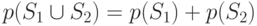 p(S_1\cup S_2)=p(S_1)+p(S_2)