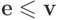 \textbf{e}\le\textbf{v}