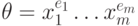 \theta=x_1^{e_1}\dots x_m^{e_m}