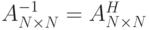 A_{N\times N}^{-1}=A_{N\times N}^H