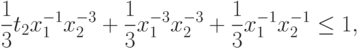 \frac{1}{3} t_{2}x_{1}^{-1}x_{2}^{-3}+ \frac{1}{3} x_{1}^{-3}x_{2}^{-3}+ \frac{1}{3} x_{1}^{-1}x_{2}^{-1}\leq 1,