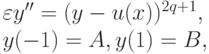 \varepsilon  y'' = (y - u(x))^{2q + 1}, 
\\
y(- 1) = A,  y(1) = B,