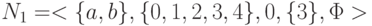 N_{1} = < \{ a, b\} , \{ 0,1,2,3, 4\} , 0, \{ 3\} , \Phi >