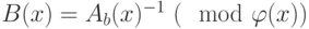 B(x)=A_b(x)^{-1} ~(\mod \varphi(x) )