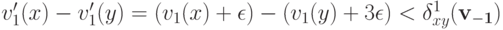 v^\prime_1(x) - v^\prime_1(y) = (v_1(x) + \epsilon) - (v_1(y) + 3\epsilon) < \delta^{1}_{xy}(\bf v_{-1})