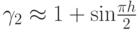 $ \gamma_2  \approx  1 + {\sin}\frac{{\pi}h}{2} $