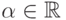 \alpha \in\mathbb{R}