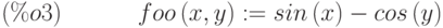 foo\left(x,y\right) :=sin\left(x\right) - cos\left(y\right) \leqno{(\%o3) }