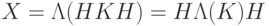 X=\Lambda(HKH)=H\Lambda(K)H