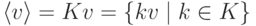 \langle v\rangle=Kv=\{kv\mid k\in K\}