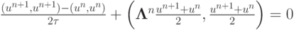 $ {\frac{(u^{{n} + 1}, u^{{n} + 1}) - (u^{{n}}, u^{{n}})}
{2 \tau} + \left({\mathbf{\Lambda}}^{n} \frac{{u^{{n} + 1} + u^{{n}}}}{{2}}, \frac{{u^{{n} + 1} + u^{{n}}}}{{2}}\right) = 0}  $