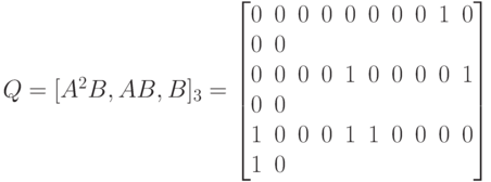 Q=[A^2B,AB,B]_3=
\left [
\begin {matrix}
0&0&0&0&0&0&0&0&1&0&0&0\\
0&0&0&0&1&0&0&0&0&1&0&0\\
1&0&0&0&1&1&0&0&0&0&1&0
\end {matrix}
\right ]
