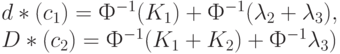 d*(c_1)= Ф^{-1}(K_1)+ Ф^{-1}(\lambda_2 + \lambda_3),\\
D*(c_2)= Ф^{-1}(K_1+K_2)+ Ф^{-1}{\lambda_3)