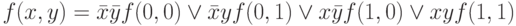 f(x,y)=\bar x \bar yf(0,0)\vee \bar x y f (0,1)\vee x \bar y f(1,0)\vee xyf(1,1)