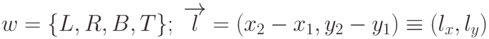 w=\{L,R,B,T\}; \; \overrightarrow{l}=(x_2-x_1,y_2-y_1)\equiv(l_x,l_y)