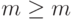 m\ge m