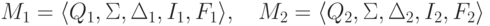 M_1 = \langle Q_1 , \Sigma , \Delta_1 , I_1 , F_1 \rangle ,\quad
 M_2 = \langle Q_2 , \Sigma , \Delta_2 , I_2 , F_2 \rangle