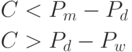 \begin{gathered}
  C < P_m  - P_d  \hfill \\
  C > P_d  - P_w  \hfill \\ 
\end{gathered}