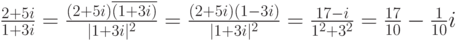 \frac{2+5i}{1+3i}=\frac{(2+5i)\overline{(1+3i)}}{|1+3i|^2}=\frac{(2+5i)(1-3i)}{|1+3i|^2}=\frac{17-i}{1^2+3^2}=\frac{17}{10}-\frac{1}{10}i