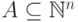 A \subseteq \mathbb{N} ^n