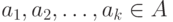 a_1, a_2, \dots, a_k \in A