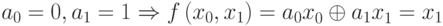 {a}_{0}=0,{a}_{1}=1\Rightarrow f\left({x}_{0},{x}_{1}\right)={{a}_{0}x}_{0}\oplus {{a}_{1}x}_{1}={x}_{1}