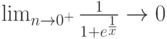 \lim_{n \to 0^+} \frac{1}{1+e^{\frac{1}{x}}} \to 0