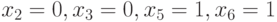 x_{2}=0, x_{3}=0,  x_{5 }=1, x_{6}=1