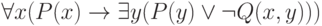 \forall x(P(x) \to  \exists y(P(y) \vee  \neg Q(x,y)))