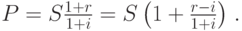 P={S\frac{1+r}{1+i}}={S\left(1+\frac{r-i}{1+i}\right)}\;.