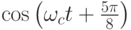 \cos\left(\omega_ct+\frac{5\pi}{8}\right)