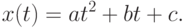 x(t)=at^2+bt+c.