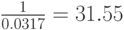 \frac1{0.0317}= 31.55