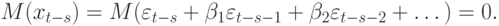 M(x_{t-s}) = M(\varepsilon _{t-s} +\beta _{1}\varepsilon _{t-s-1} + \beta _{2}\varepsilon _{t-s-2} +\dots ) = 0.