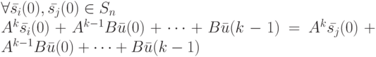 \forall \bar {s_i}(0), \bar {s_j}(0) \in S_n\\
A^k \bar {s_i}(0)+A^{k-1}B\bar u(0)+ \dots +B \bar u(k-1)=A^k \bar {s_j}(0)+A^{k-1}B\bar u(0)+ \dots +B \bar u(k-1)