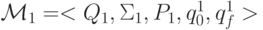 \ {\cal M}_1 = <Q_1, {\Sigma}_1, P_1,q_0^1, q_f^1>